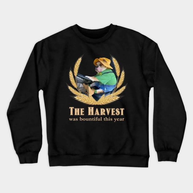 The Harvest Was Bountiful This Year Dog Farmer Meme Crewneck Sweatshirt by swankyswamprat